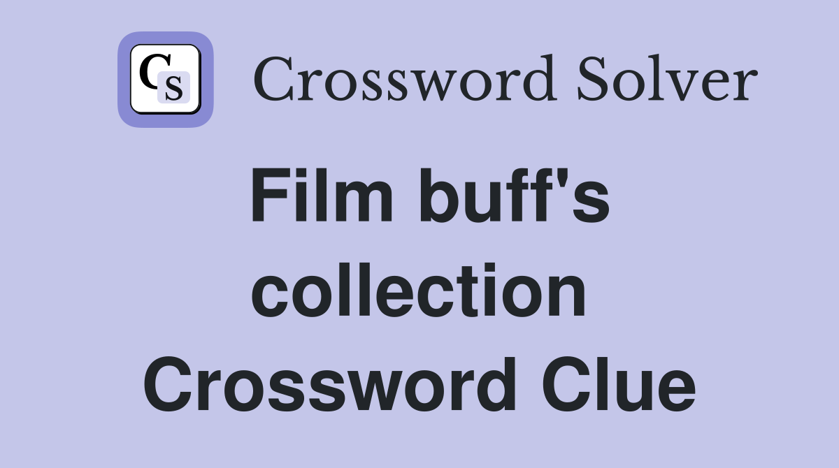 Film buff's collection Crossword Clue