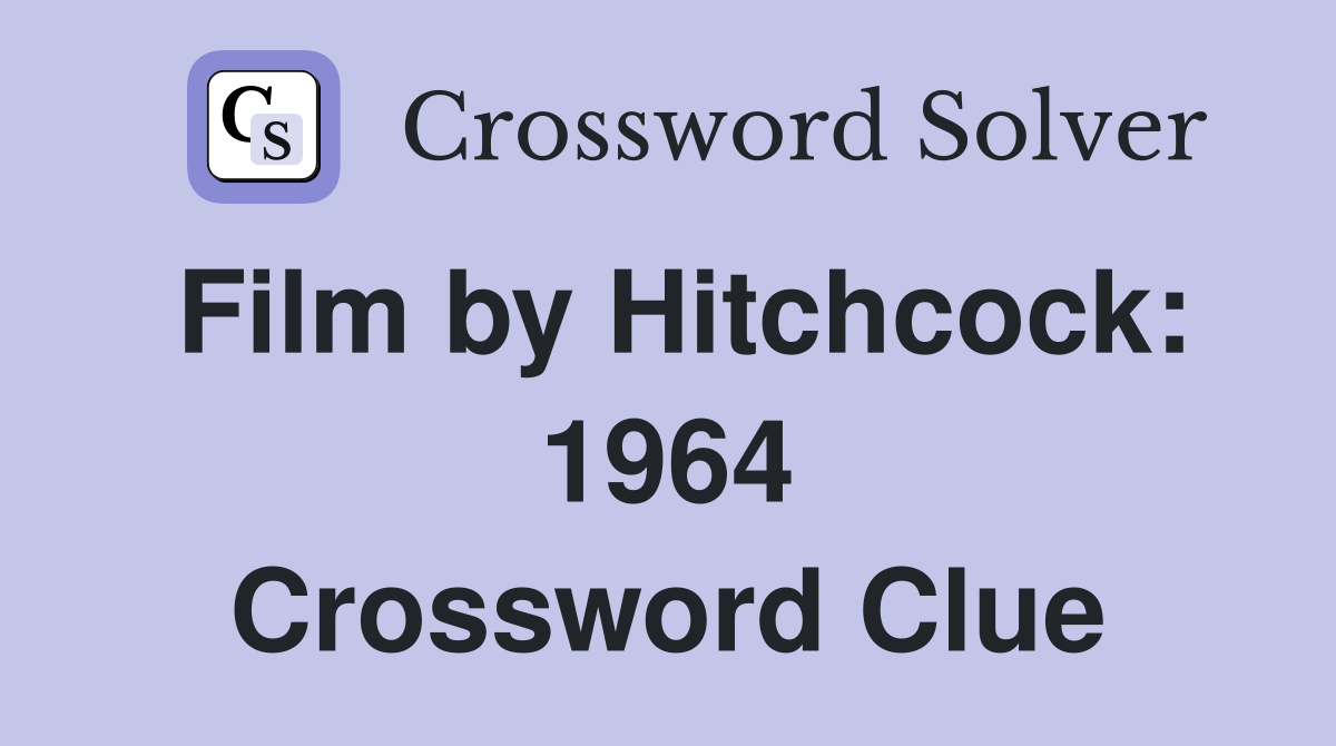 Film by Hitchcock: 1964 Crossword Clue