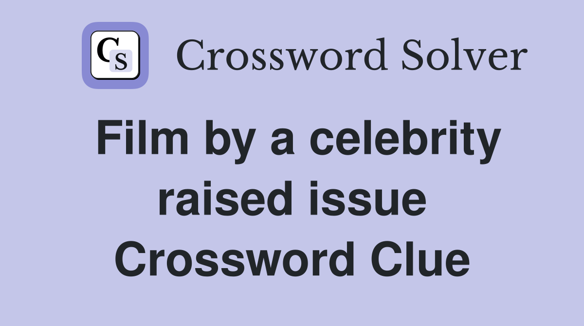 Film by a celebrity raised issue Crossword Clue