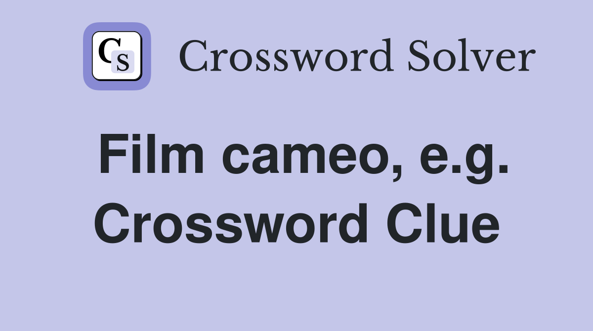 Film cameo, e.g. Crossword Clue