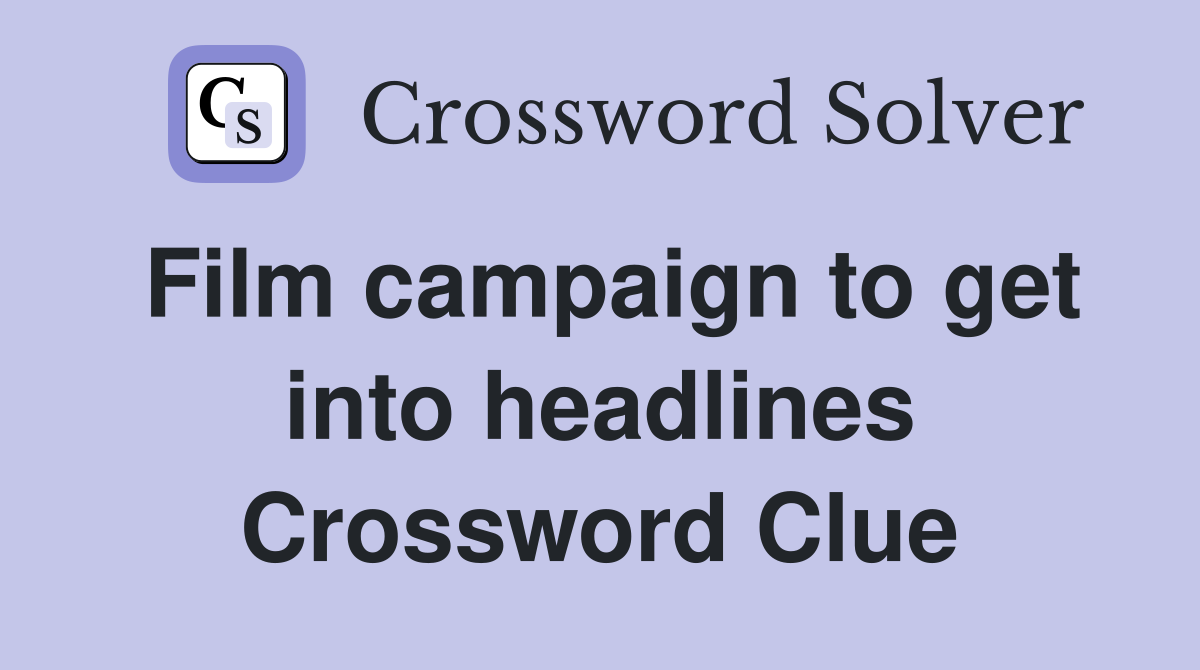 Film campaign to get into headlines Crossword Clue