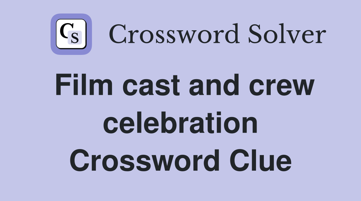 Film cast and crew celebration Crossword Clue