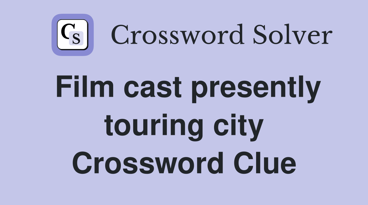 Film cast presently touring city Crossword Clue