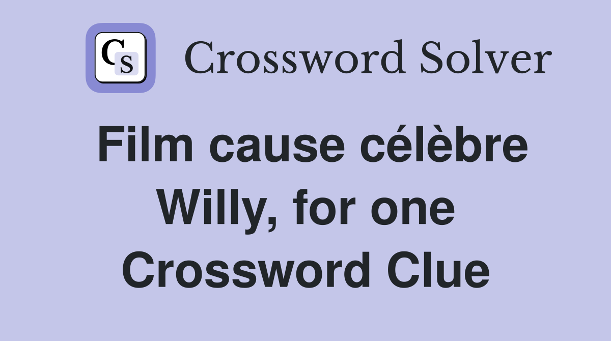 Film cause célèbre Willy, for one Crossword Clue
