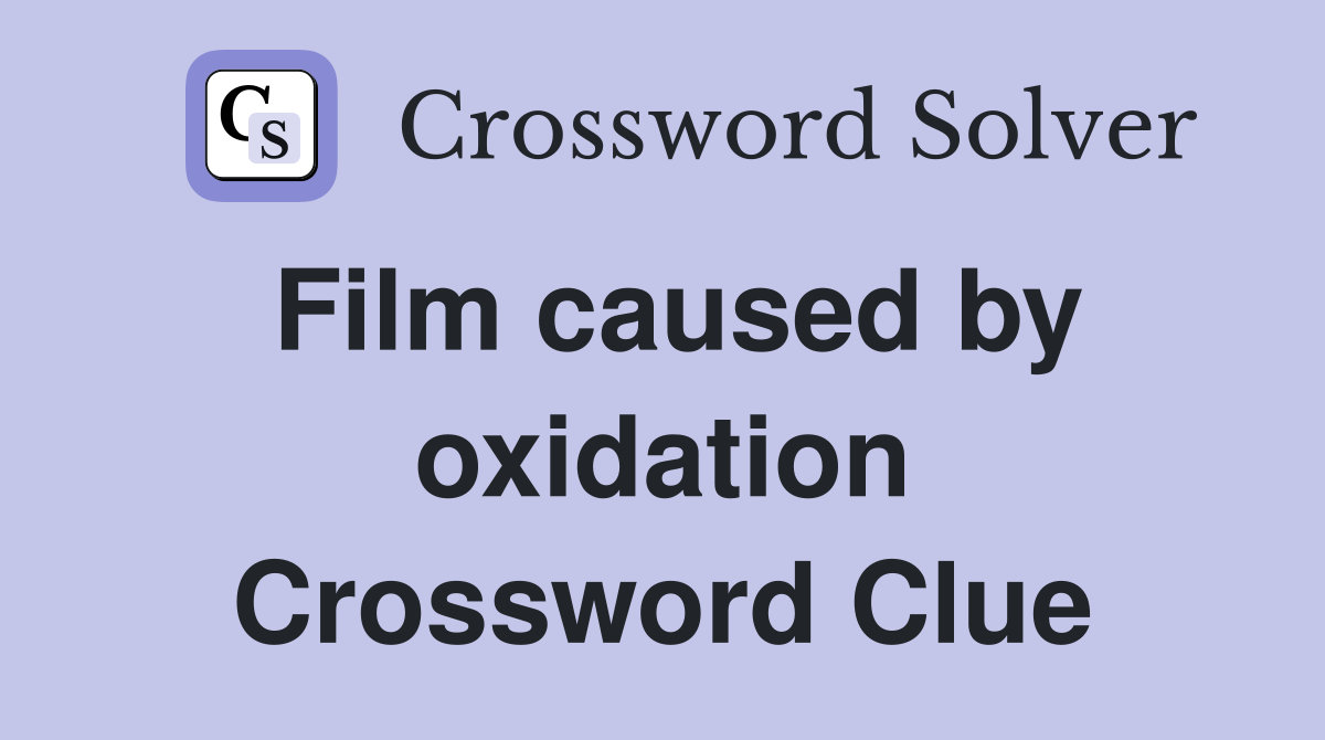 Film caused by oxidation Crossword Clue