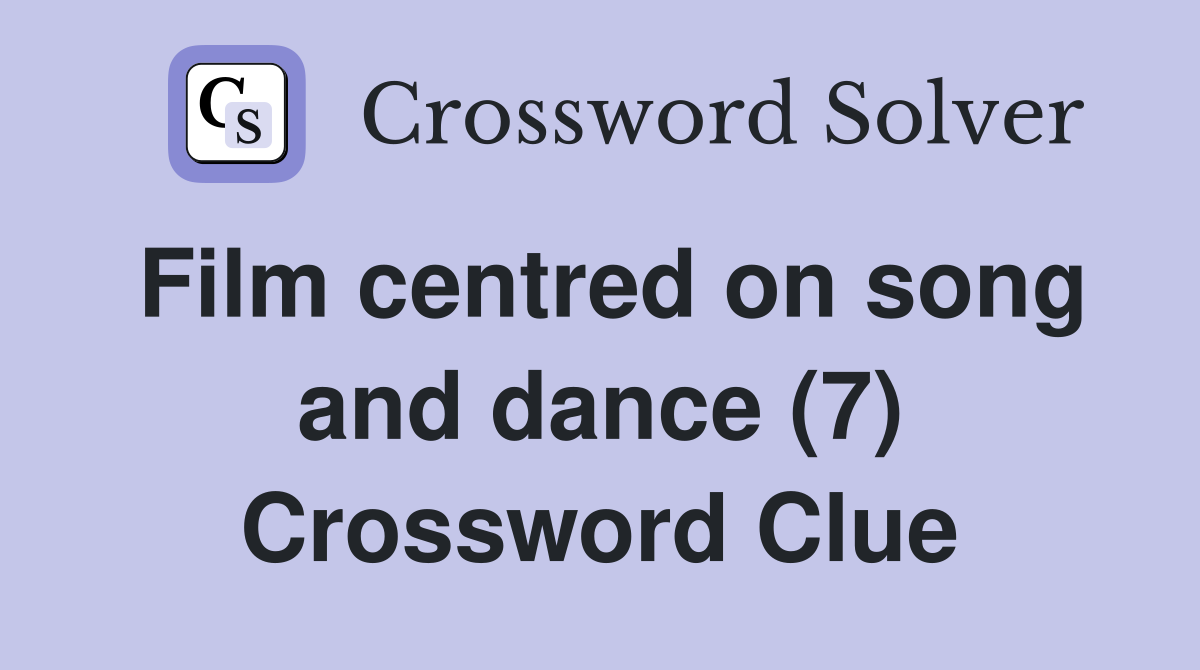 Film centred on song and dance (7) Crossword Clue
