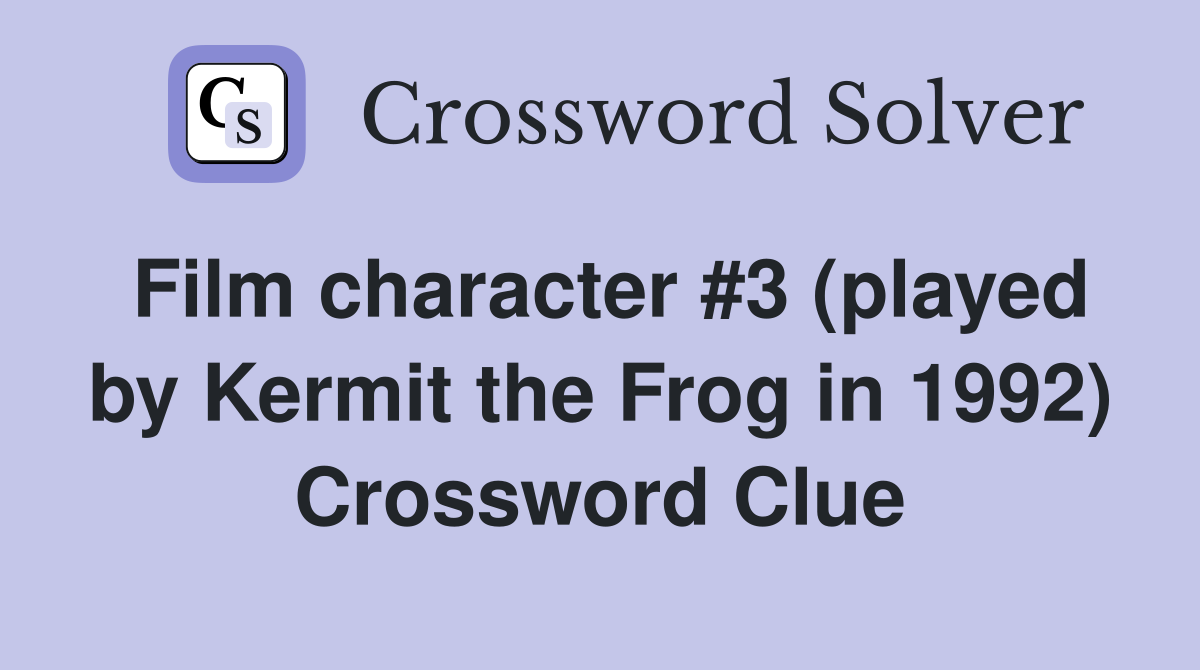 Film character #3 (played by Kermit the Frog in 1992) Crossword Clue