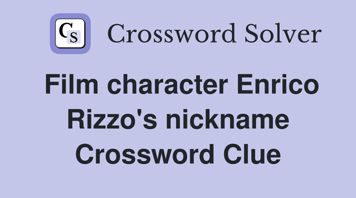 Film character Enrico Rizzo's nickname Crossword Clue