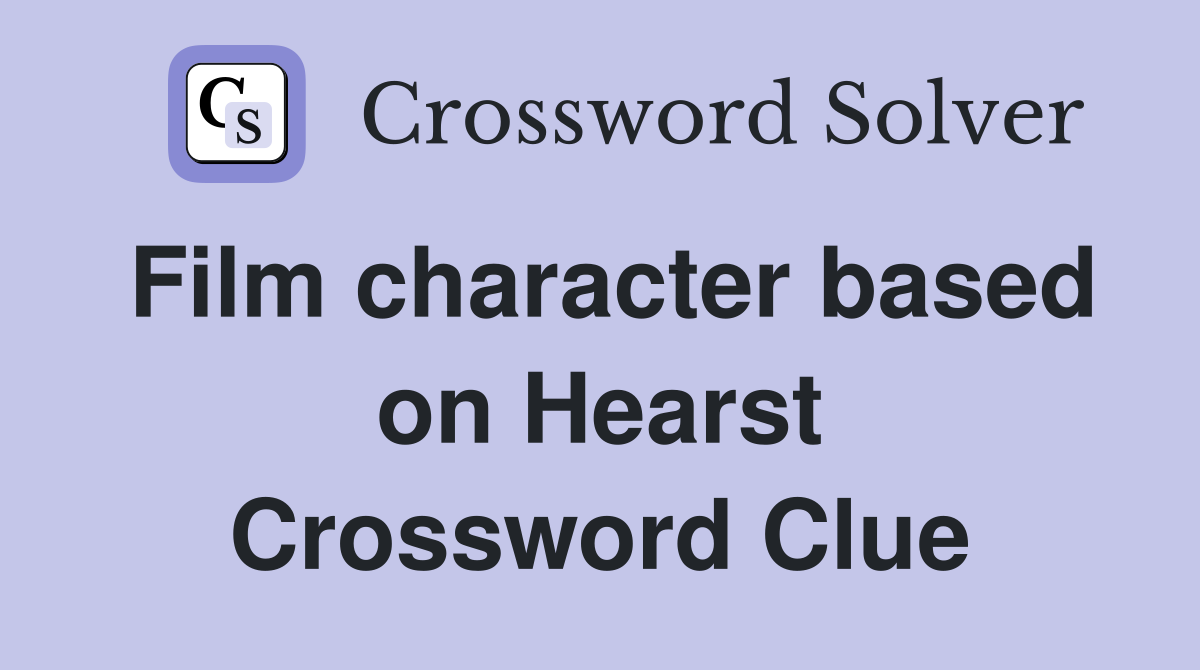 Film character based on Hearst Crossword Clue