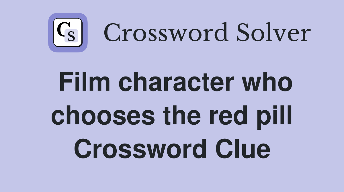 Film character who chooses the red pill Crossword Clue