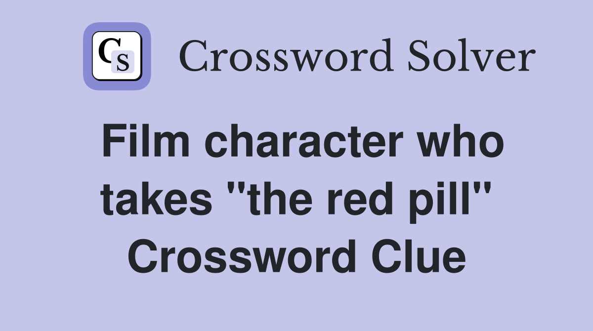 Film character who takes "the red pill" Crossword Clue