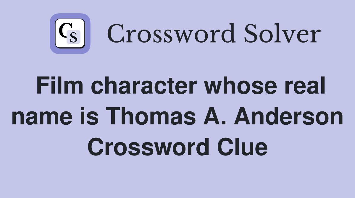 Film character whose real name is Thomas A. Anderson Crossword Clue