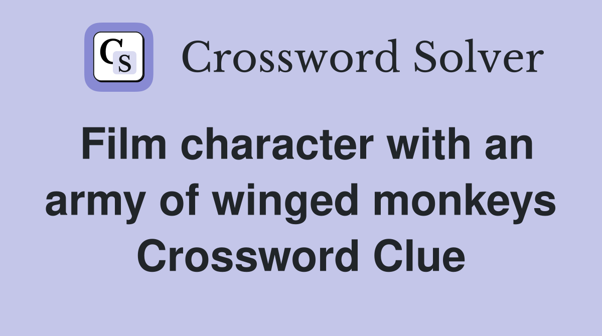Film character with an army of winged monkeys Crossword Clue
