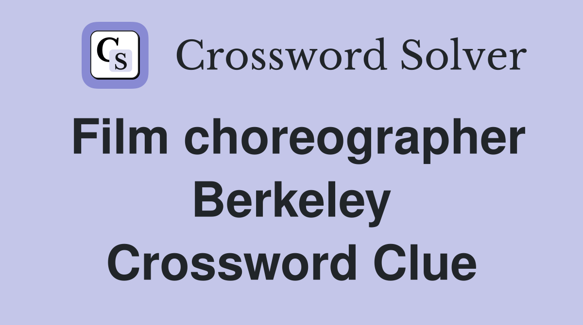 Film choreographer Berkeley Crossword Clue