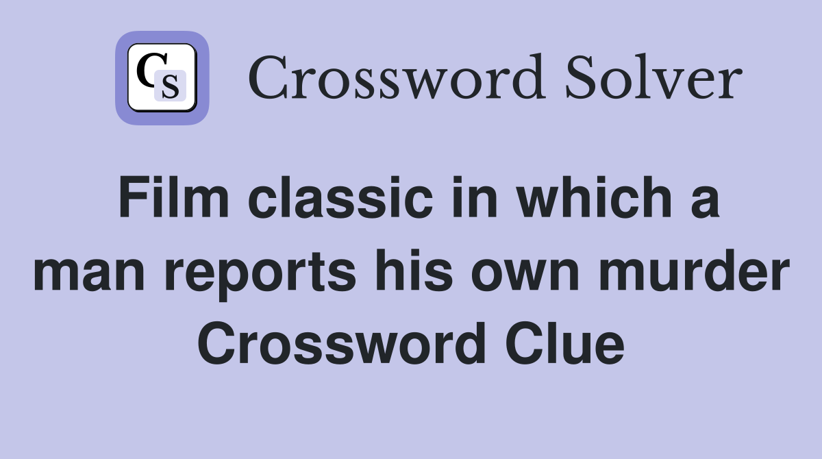 Film classic in which a man reports his own murder Crossword Clue