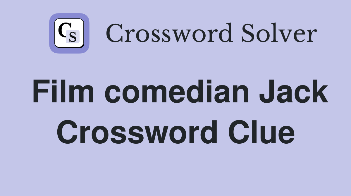 Film comedian Jack Crossword Clue