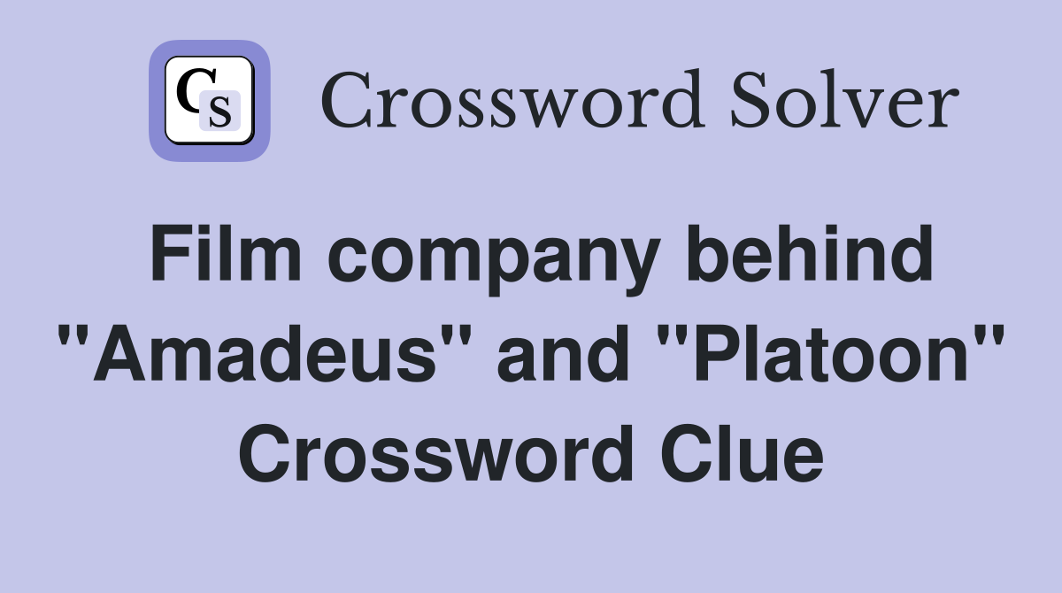 Film company behind "Amadeus" and "Platoon" Crossword Clue