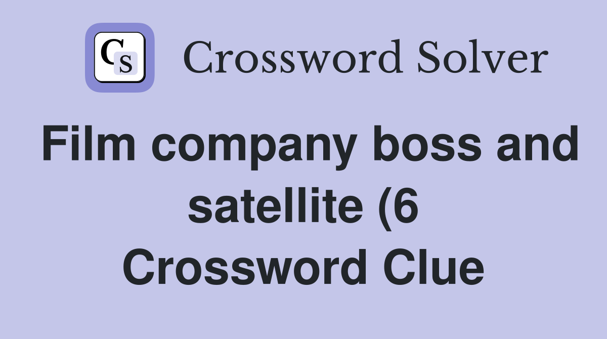 Film company boss and satellite (6) Crossword Clue Answers Film company boss and satellite (6) Crossword Clue Answers