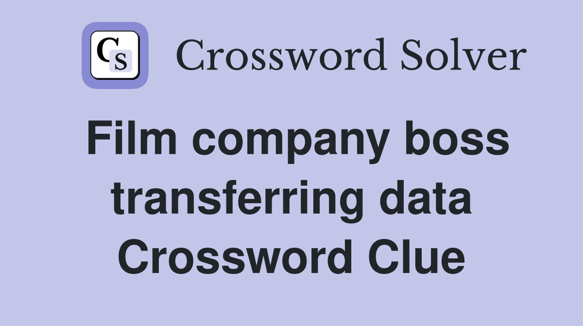 Film company boss transferring data Crossword Clue