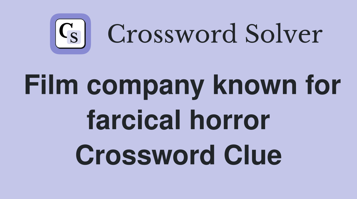 Film company known for farcical horror Crossword Clue