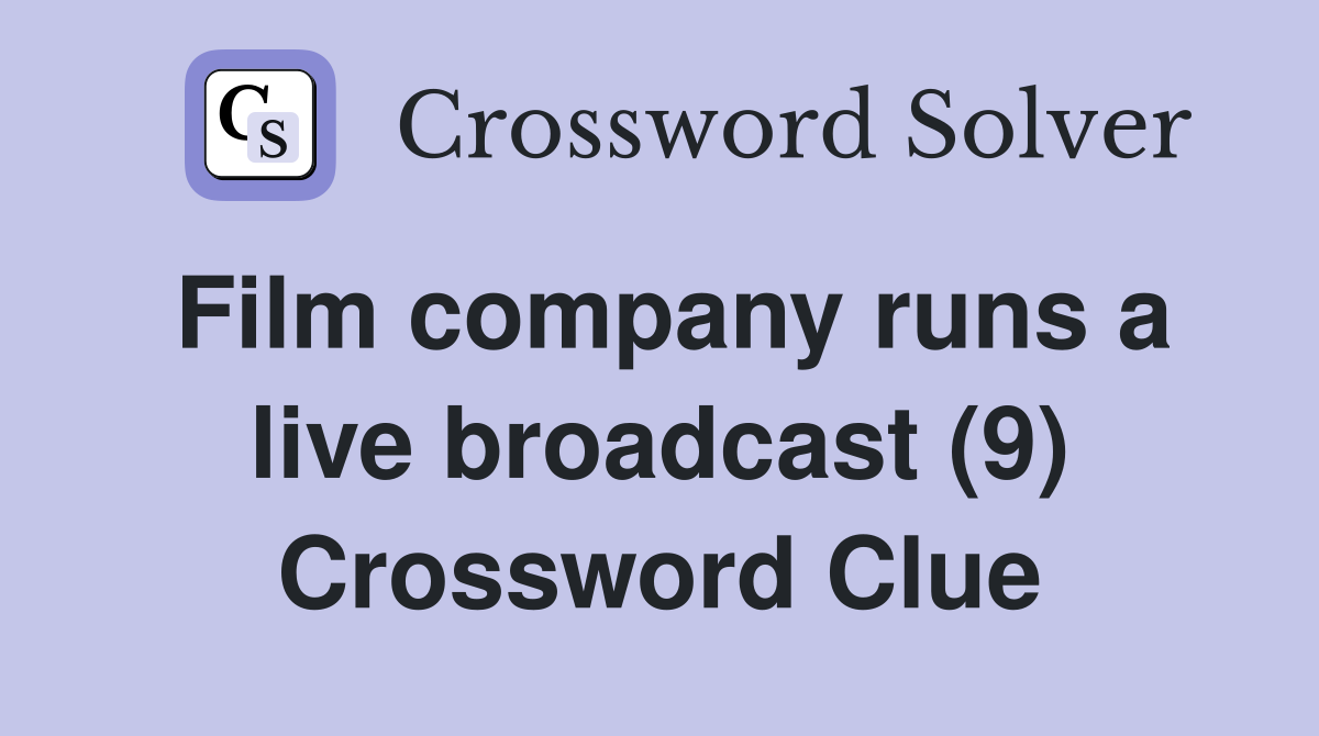 Film company runs a live broadcast (9) Crossword Clue