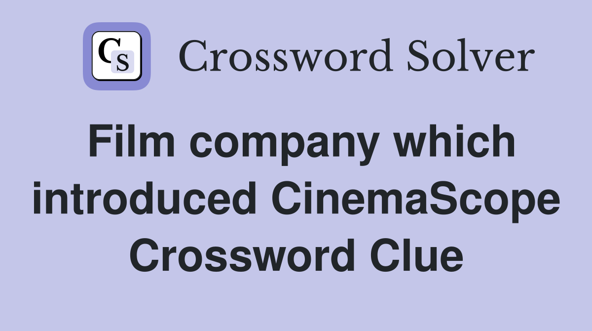 Film company which introduced CinemaScope Crossword Clue