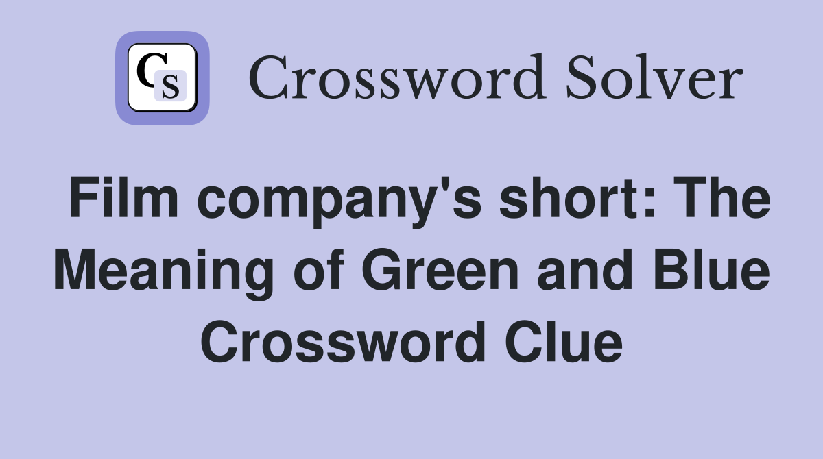 Film company's short: The Meaning of Green and Blue Crossword Clue