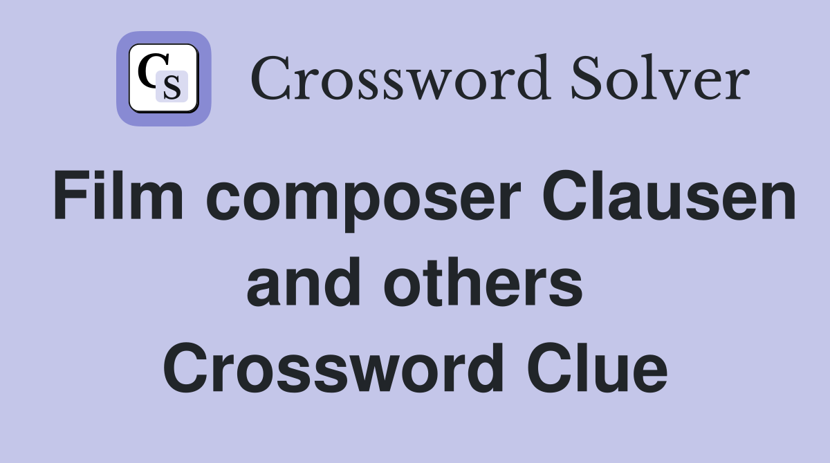 Film composer Clausen and others Crossword Clue