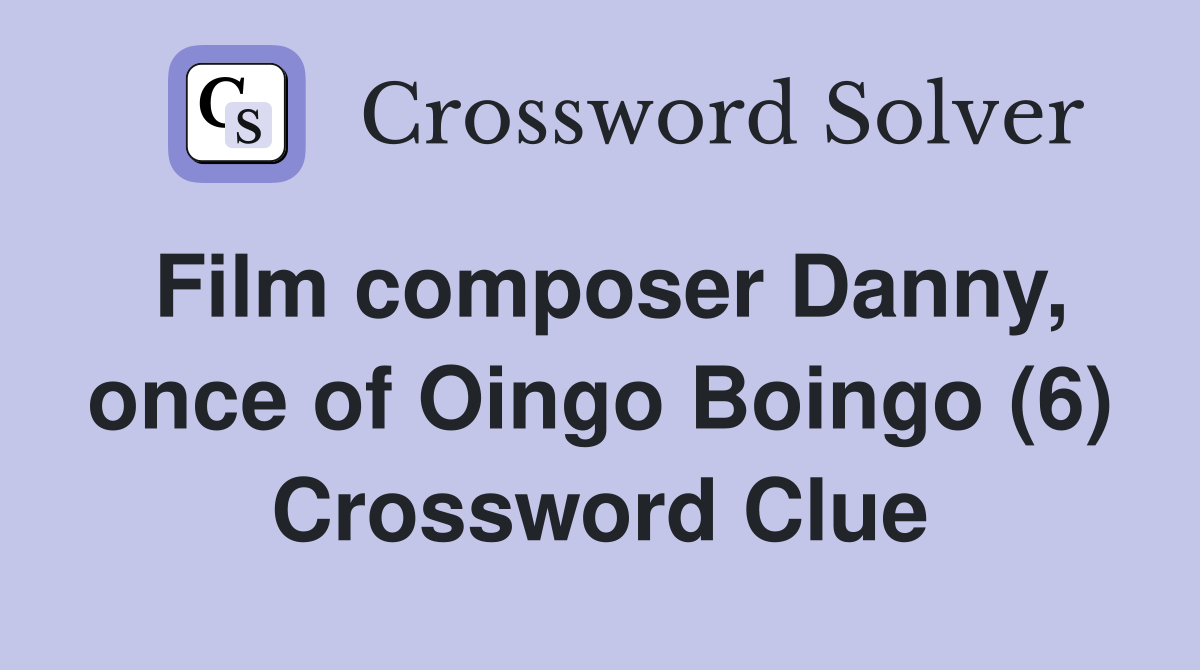 Film composer Danny, once of Oingo Boingo (6) Crossword Clue
