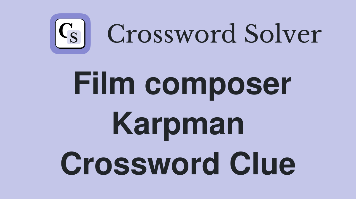 Film composer Karpman Crossword Clue