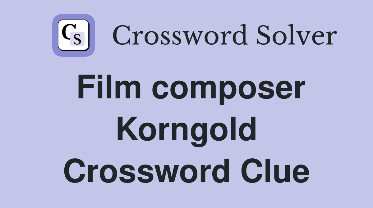 Film composer Korngold Crossword Clue