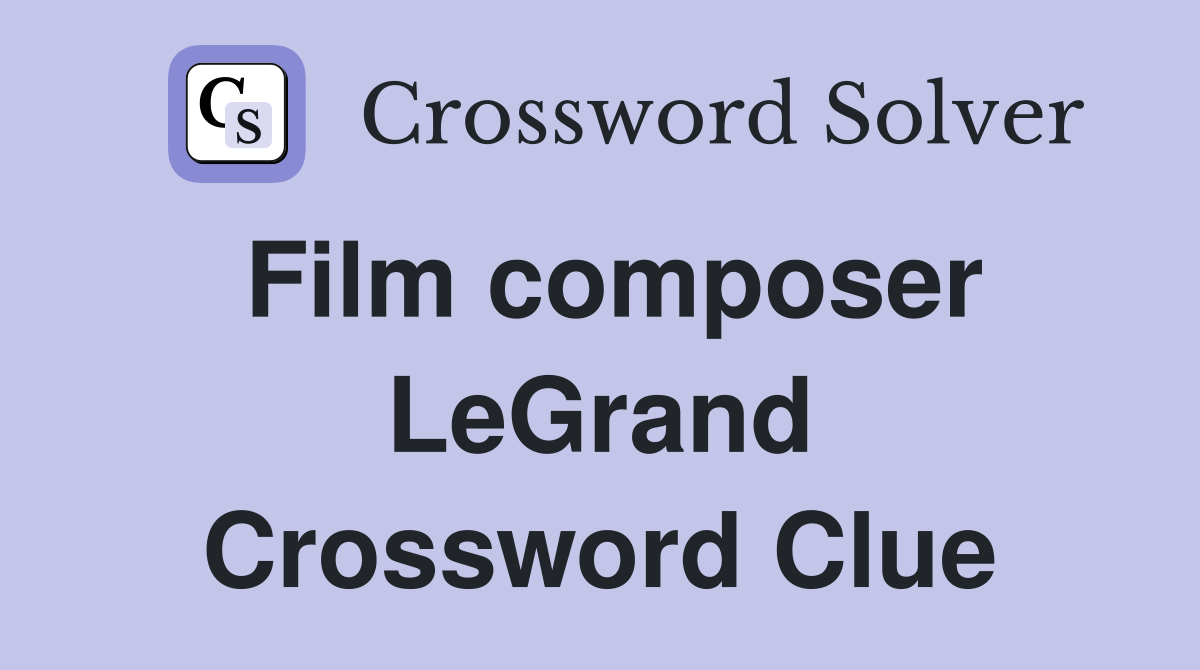 Film composer LeGrand Crossword Clue