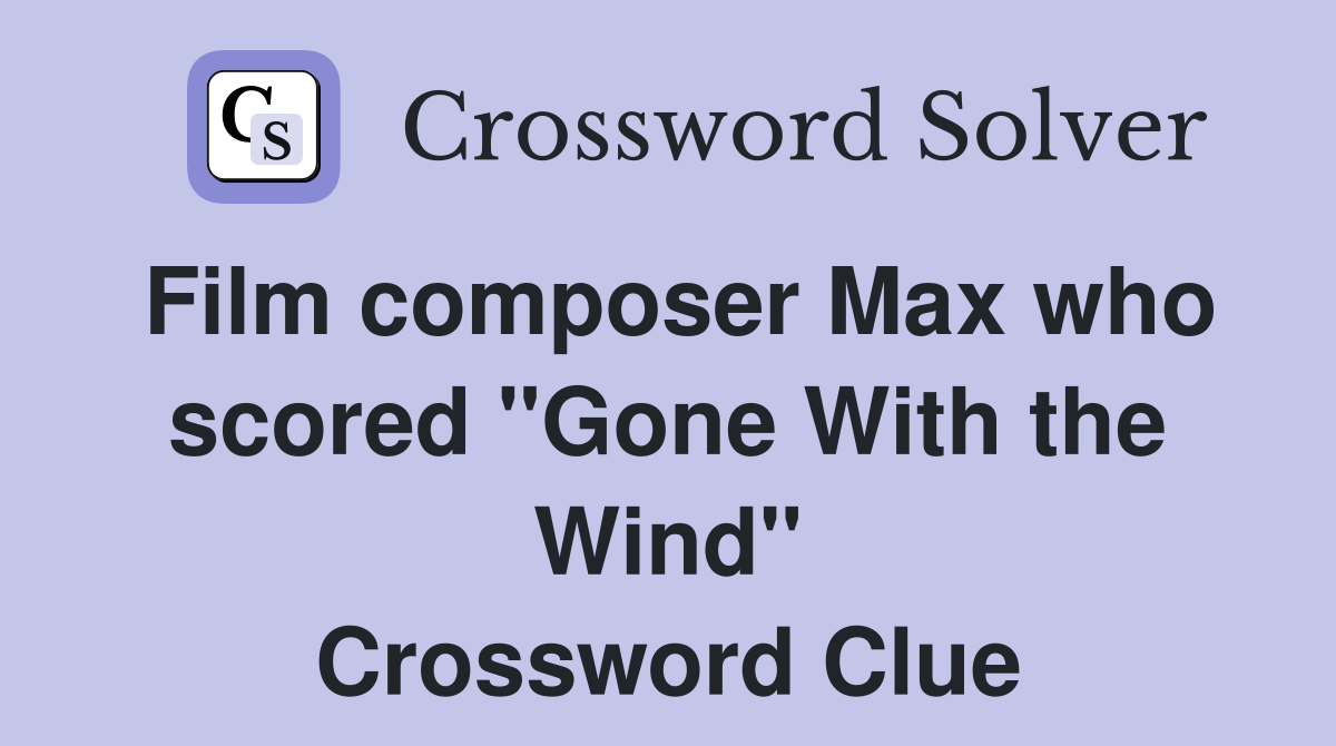 Film composer Max who scored "Gone With the Wind" Crossword Clue