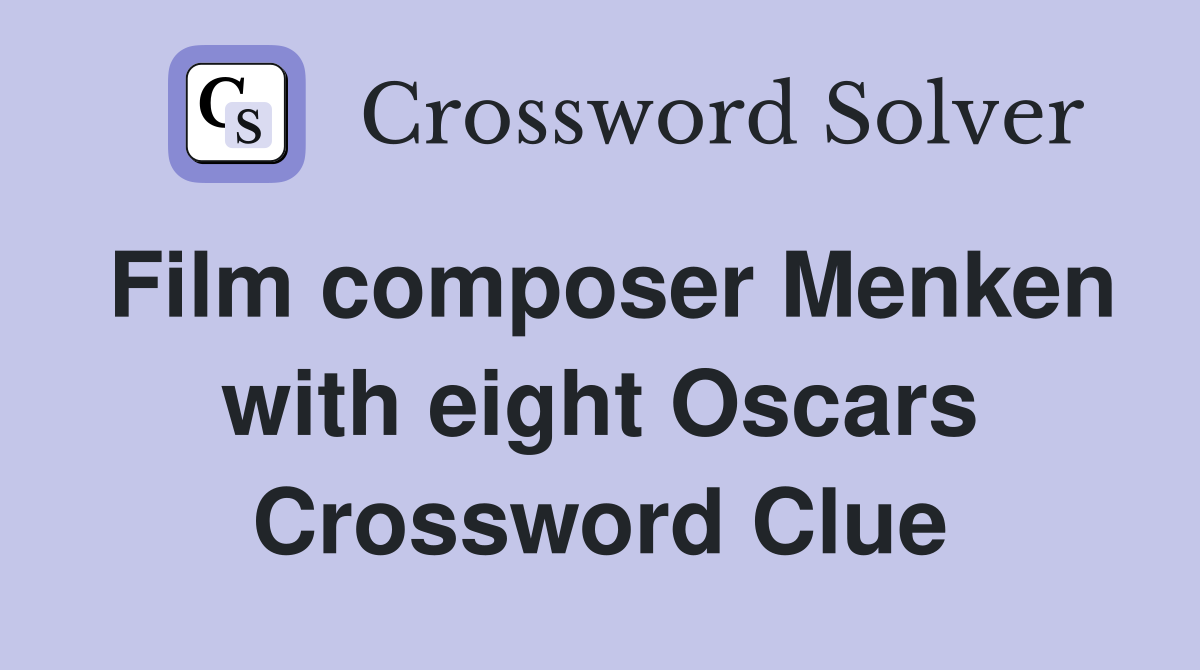 Film composer Menken with eight Oscars Crossword Clue