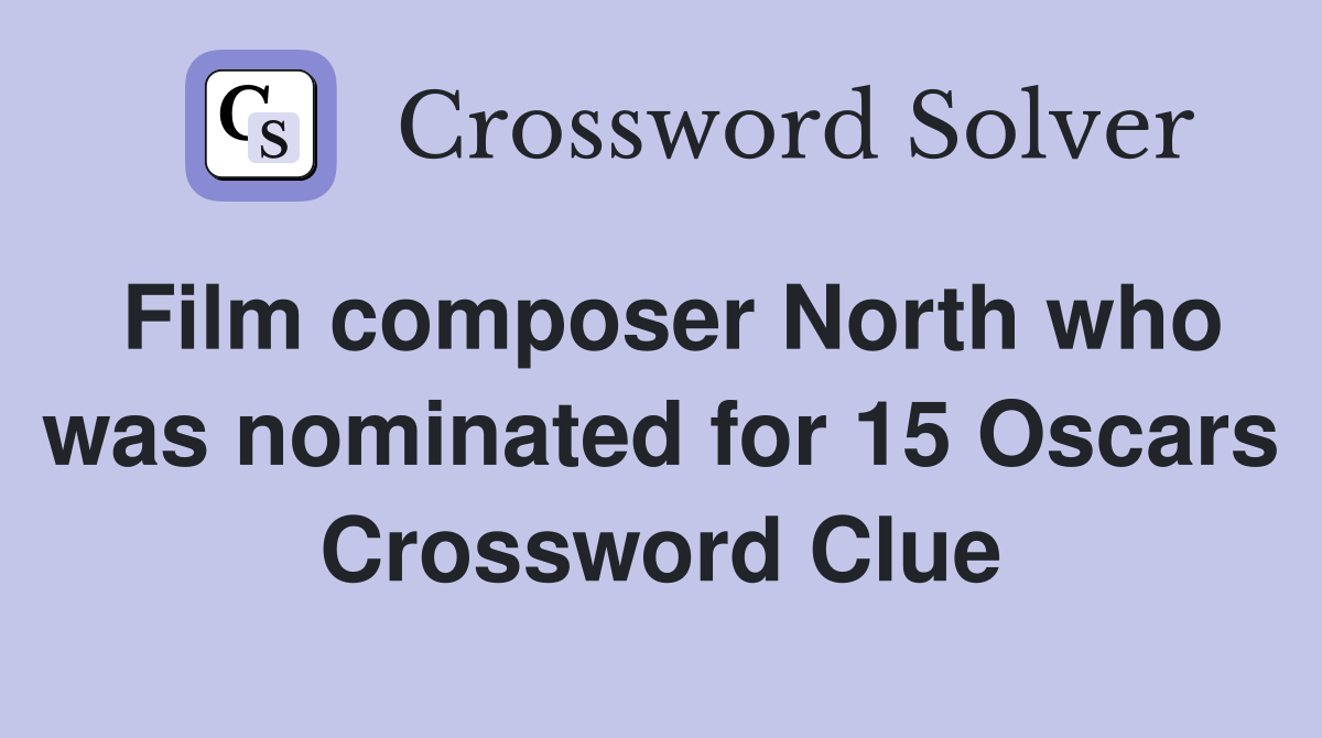 Film composer North who was nominated for 15 Oscars Crossword Clue