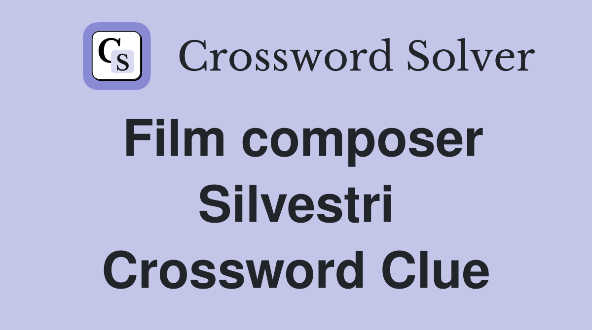 Film composer Silvestri Crossword Clue