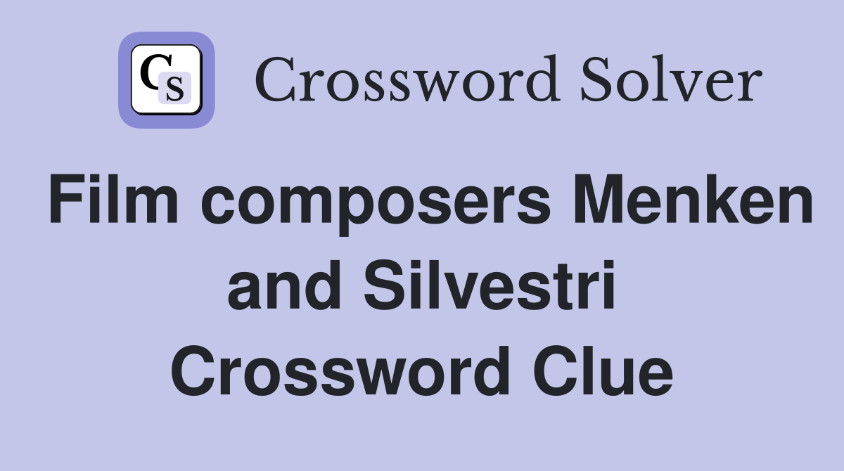 Film composers Menken and Silvestri Crossword Clue