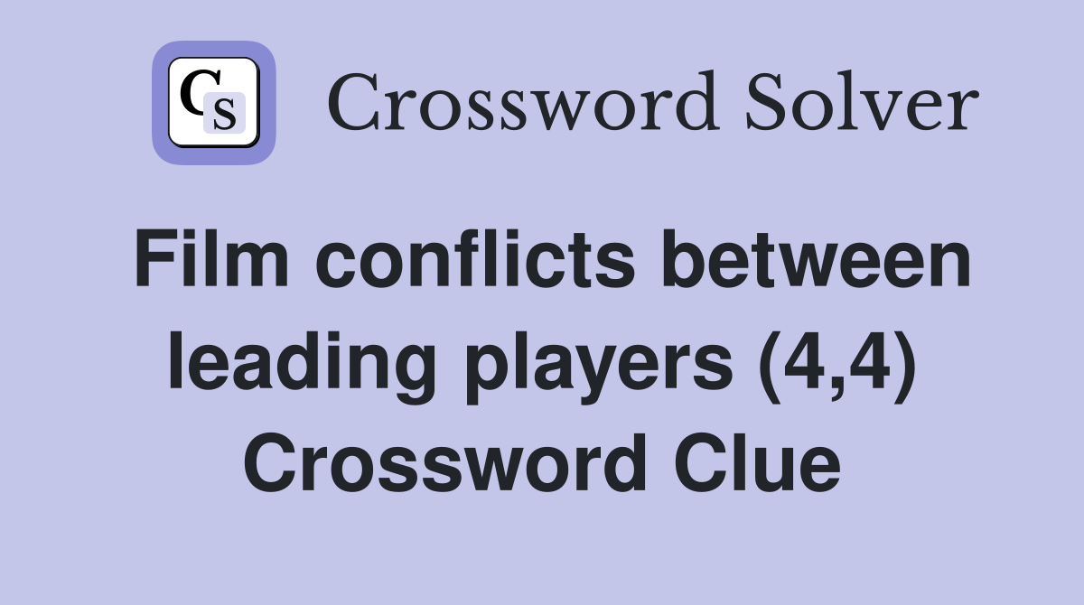 Film conflicts between leading players (4,4) Crossword Clue
