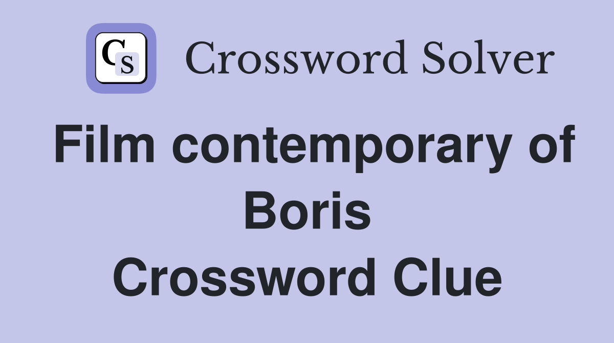 Film contemporary of Boris Crossword Clue