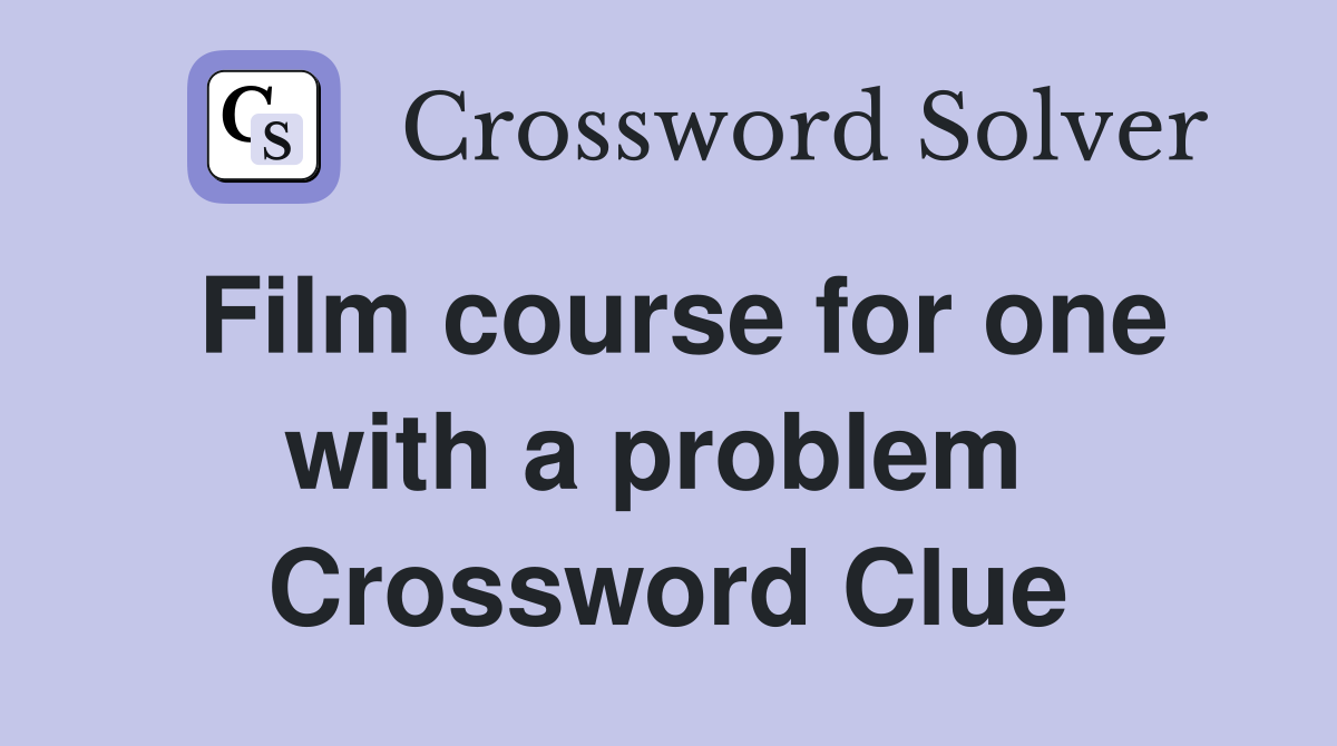 Film course for one with a problem  Crossword Clue