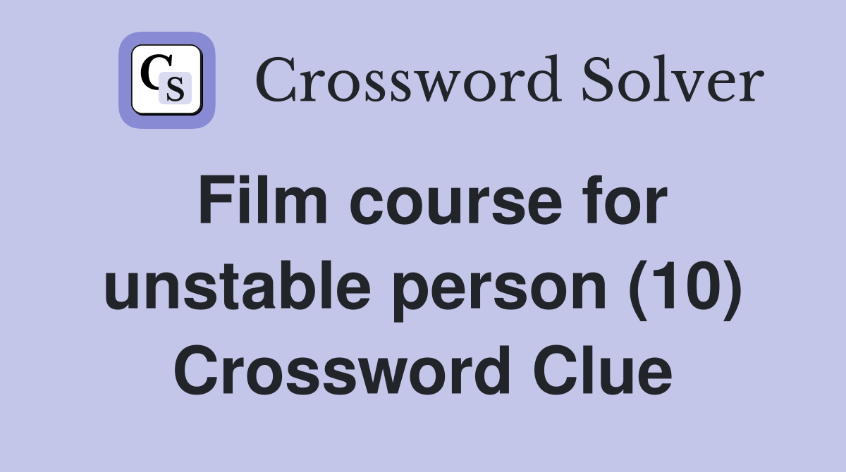 Film course for unstable person (10) Crossword Clue