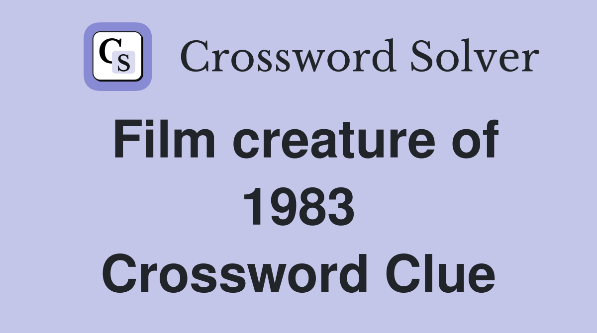 Film creature of 1983 Crossword Clue