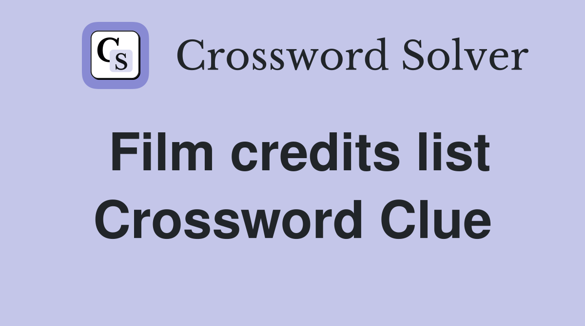 Film credits list Crossword Clue