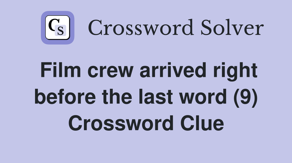 Film crew arrived right before the last word (9) Crossword Clue