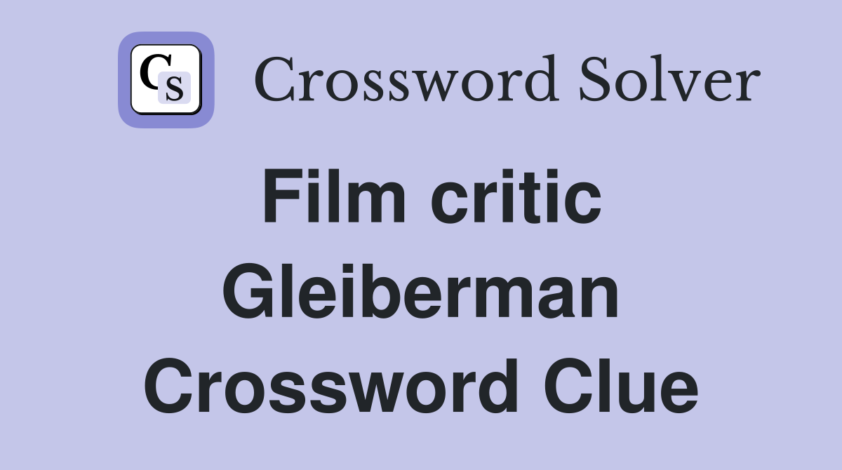 Film critic Gleiberman Crossword Clue