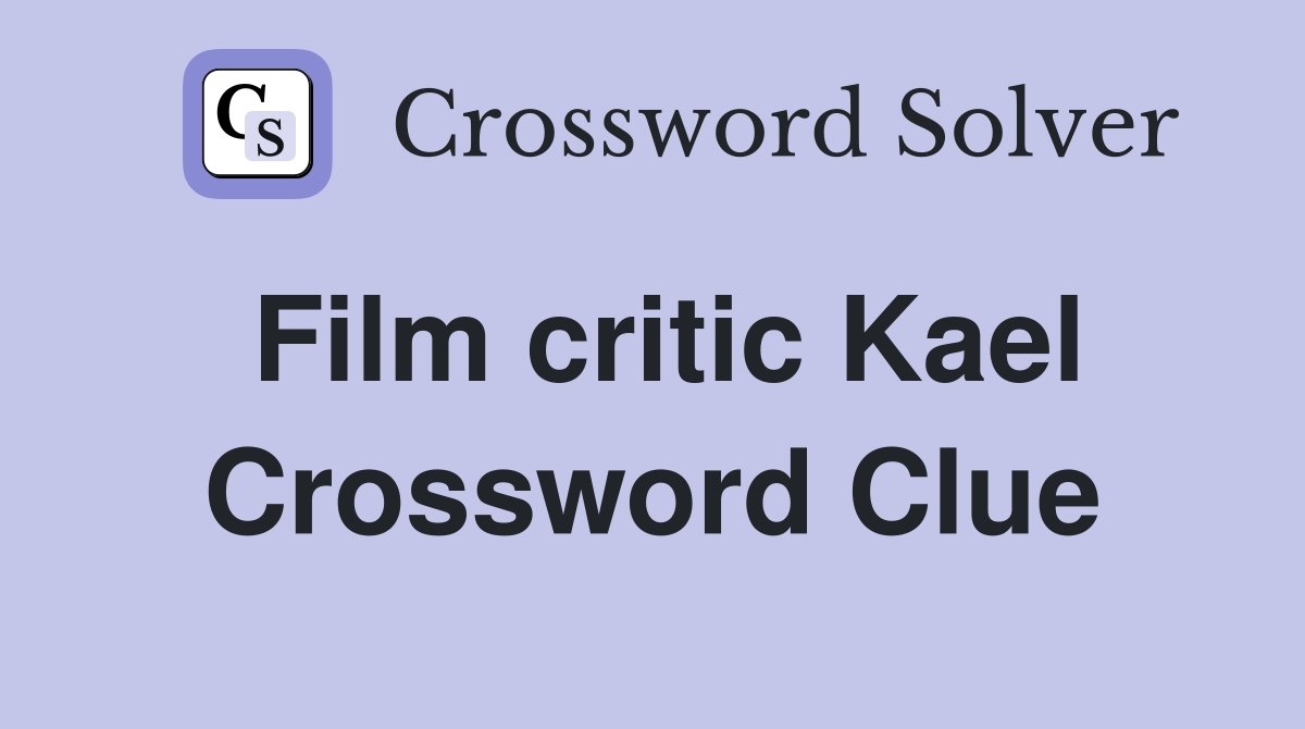 Film critic Kael Crossword Clue