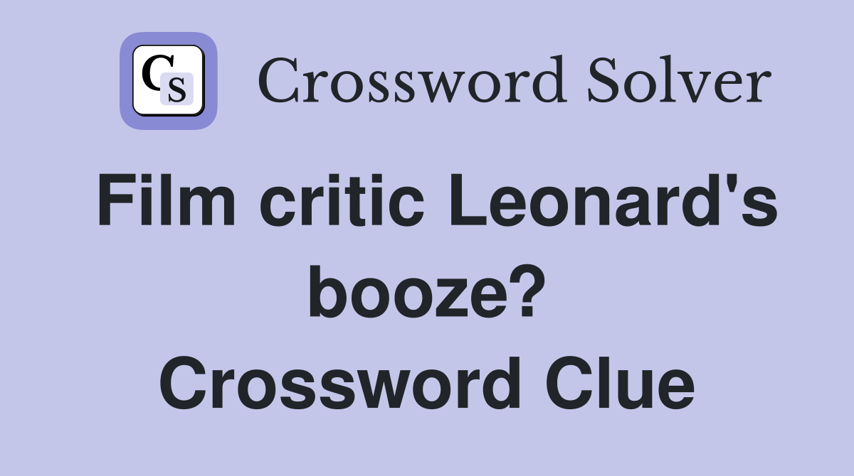 Film critic Leonard's booze? Crossword Clue