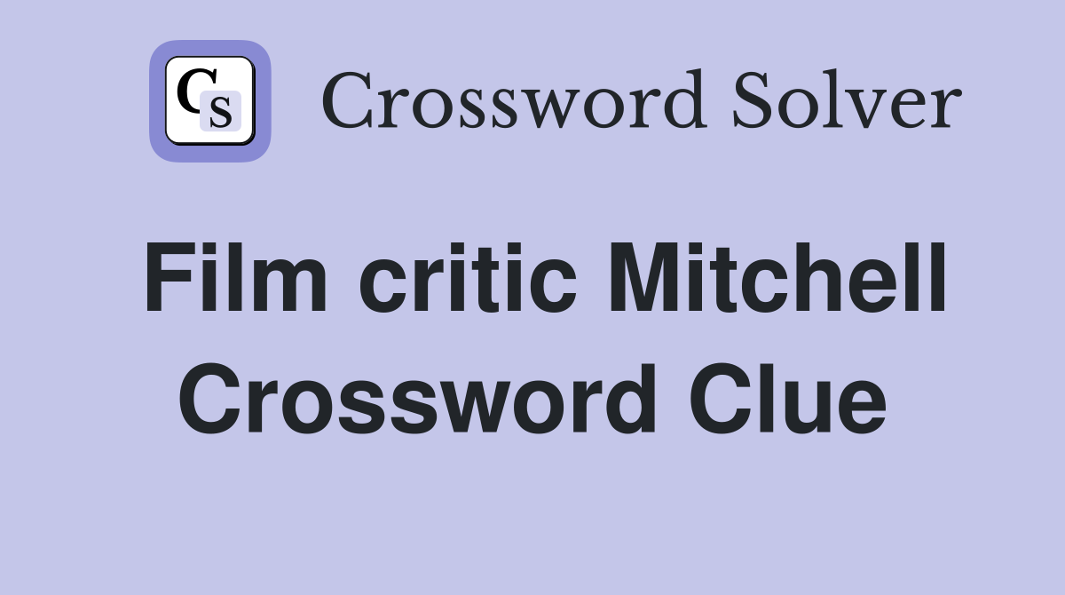 Film critic Mitchell Crossword Clue