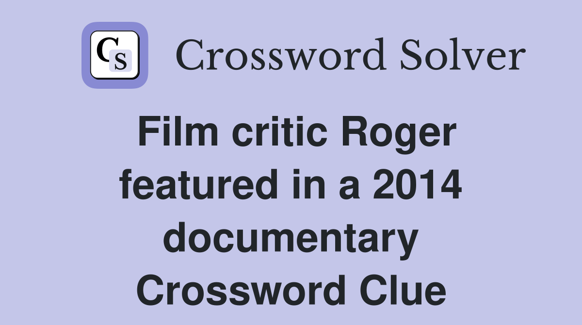 Film critic Roger featured in a 2014 documentary Crossword Clue