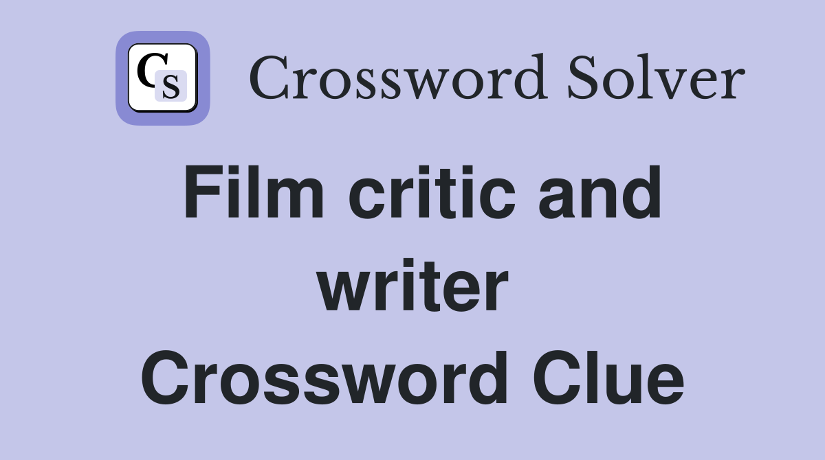 Film critic and writer Crossword Clue